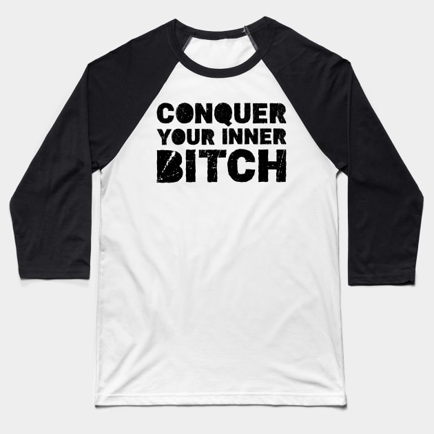 Conquer your inner bitch Baseball T-Shirt by PatelUmad